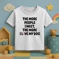The More People I Meet The More I Love My Dog Toddler T-Shirt thumb 3