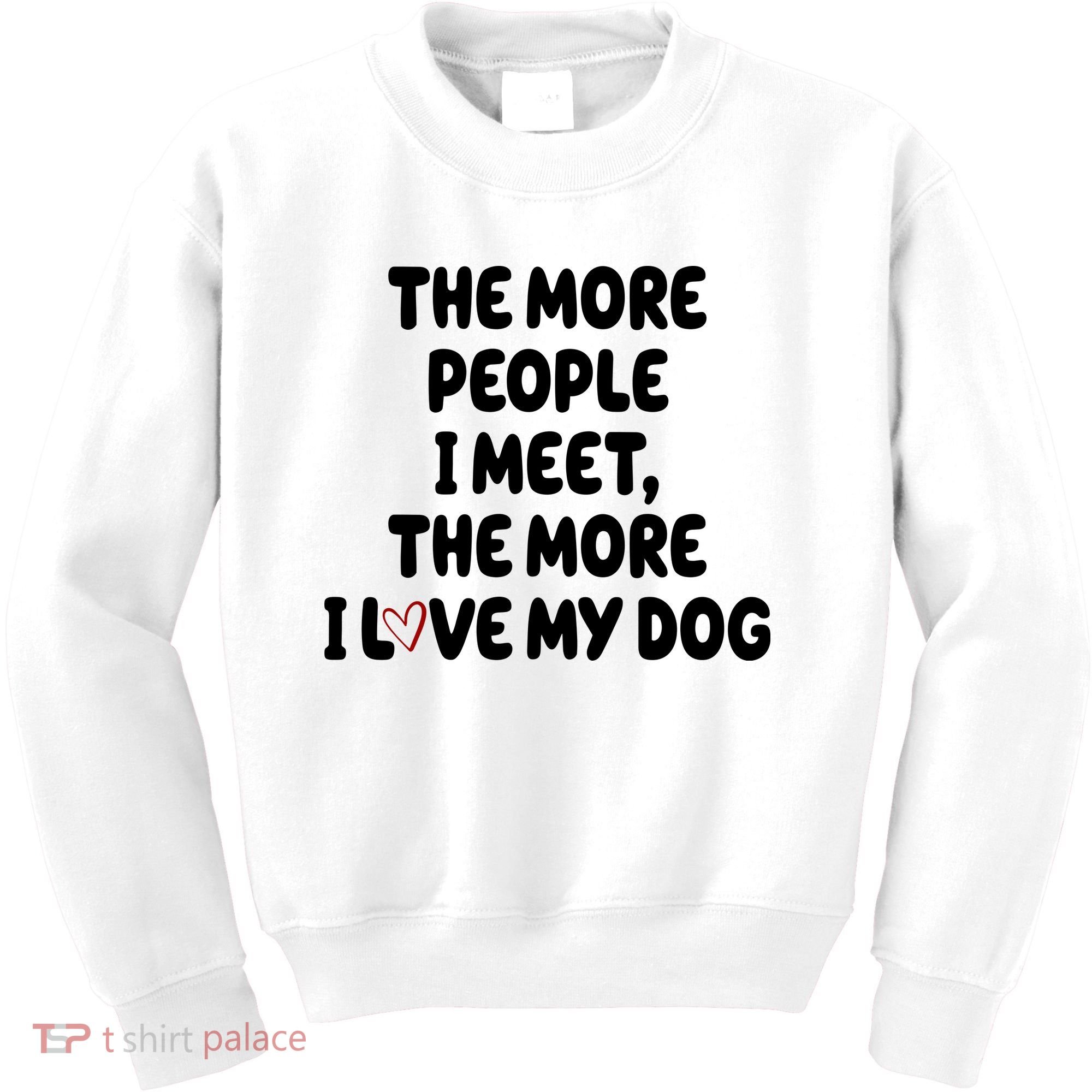 The More People I Meet The More I Love My Dog Kids Sweatshirt