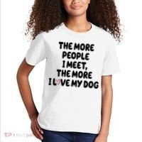 The More People I Meet The More I Love My Dog Kids T-Shirt thumb 2