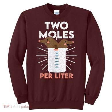 Two Moles Per Liter Funny Chemistry Science Tee Sweatshirt