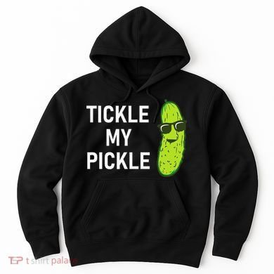 Tickle My Pickle Funny Jokes Sarcastic Hoodie
