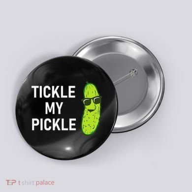 Tickle My Pickle Funny Jokes Sarcastic Button