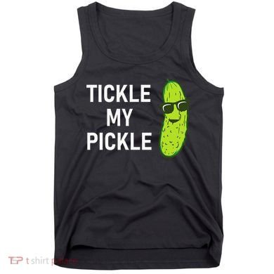 Tickle My Pickle Funny Jokes Sarcastic Tank Top