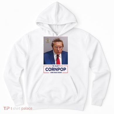 Trump Mugshot ReElect Cornpop One Bad Dude Hoodie