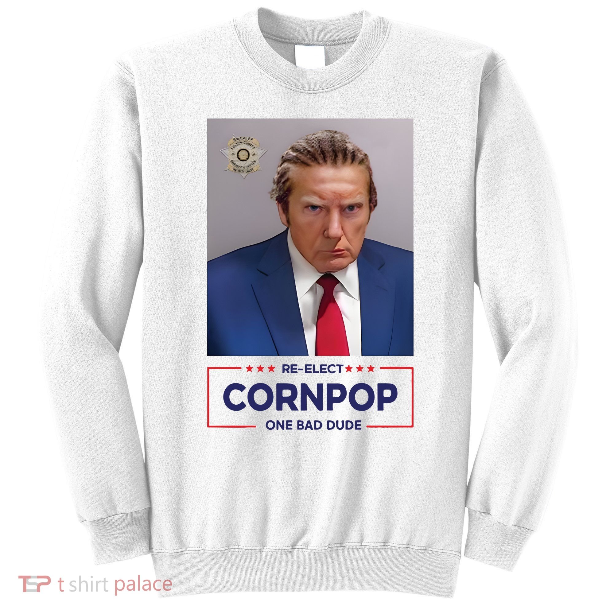 Trump Mugshot ReElect Cornpop One Bad Dude Sweatshirt
