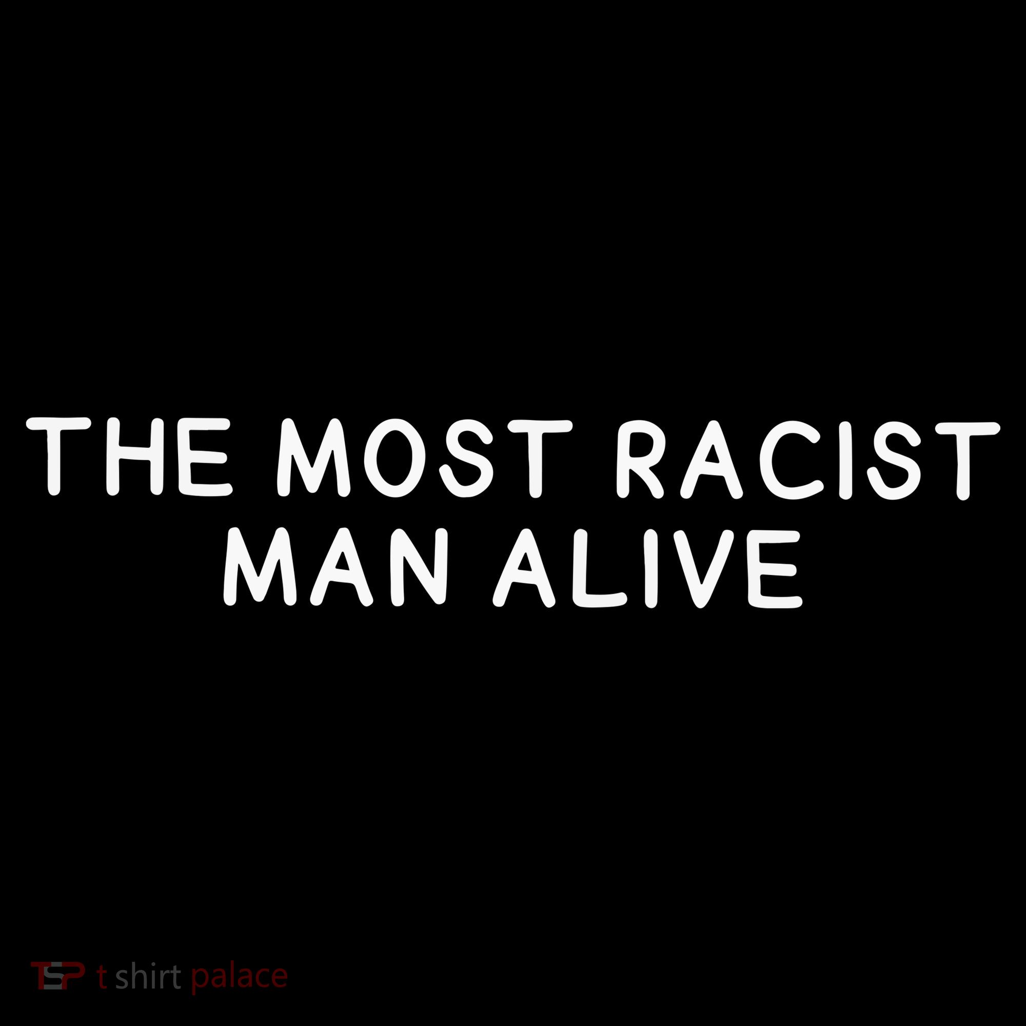 The Most Racist Man Alive Long Sleeve Shirt