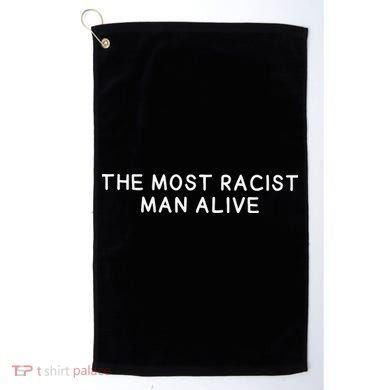 The Most Racist Man Alive Golf Towel