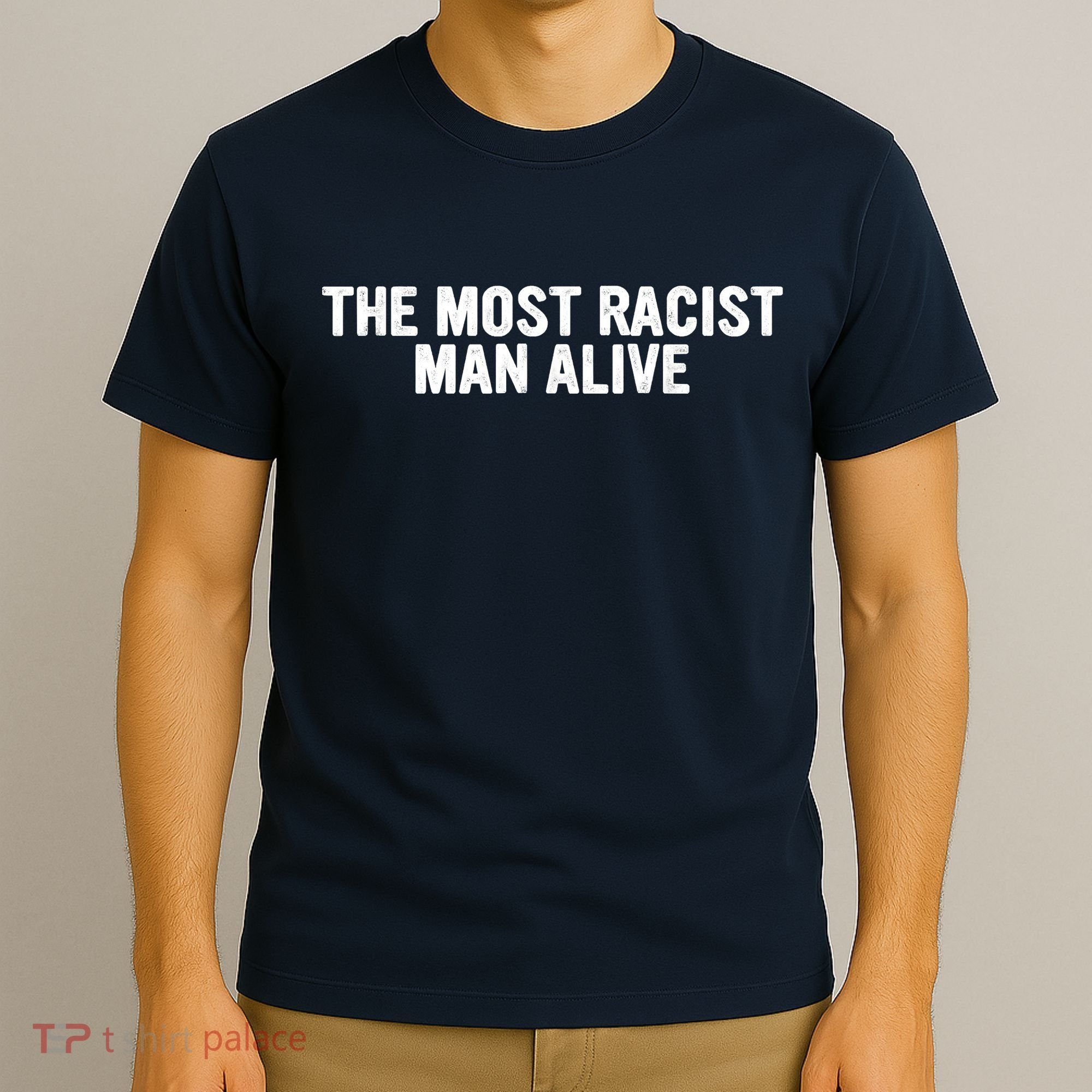 The Most Racist Man Alive Apparel T-Shirt