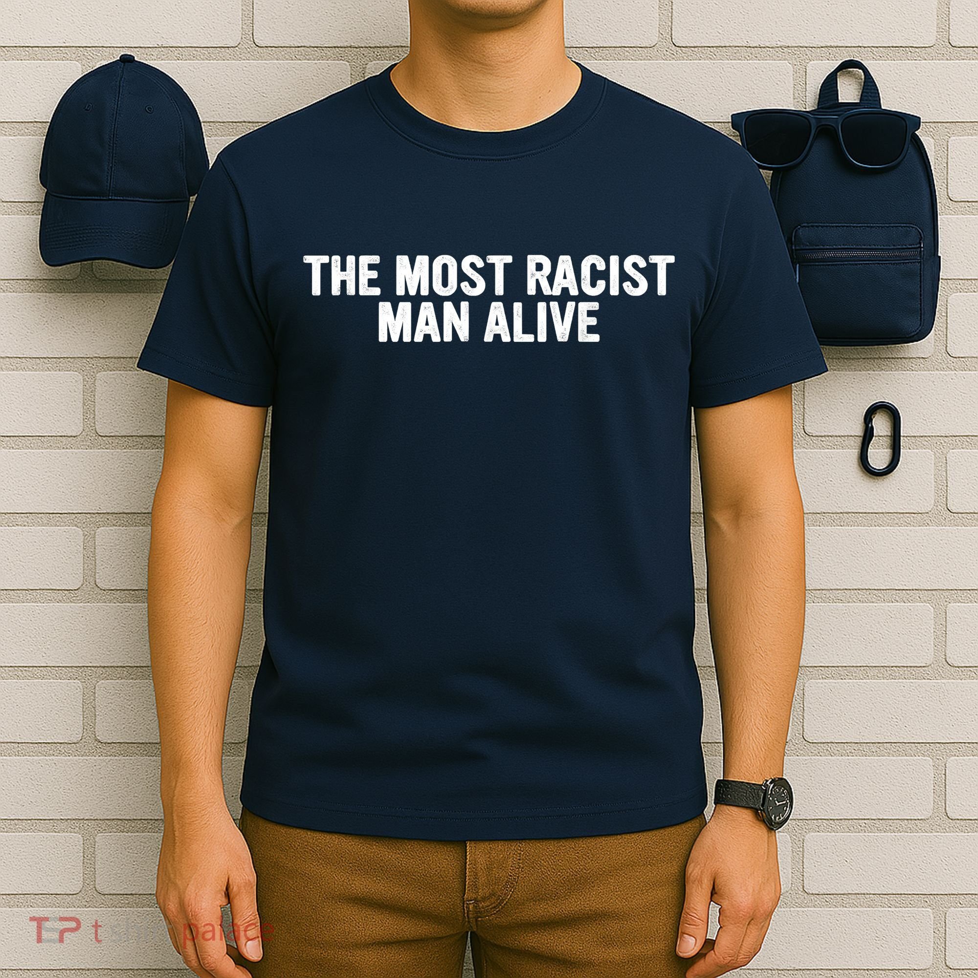 The Most Racist Man Alive Apparel T-Shirt