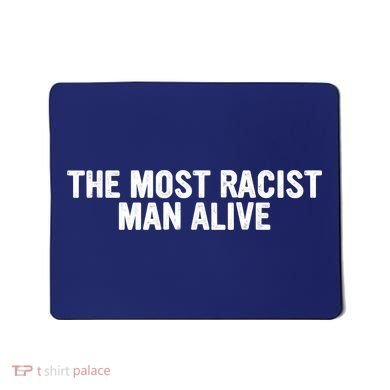 The Most Racist Man Alive Apparel Mousepad
