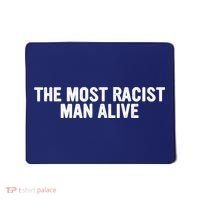 The Most Racist Man Alive Apparel Mousepad thumb 0