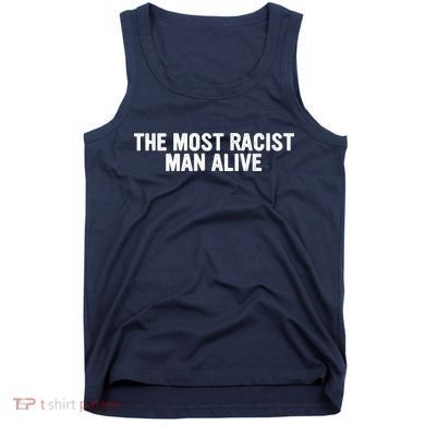 The Most Racist Man Alive Apparel Tank Top
