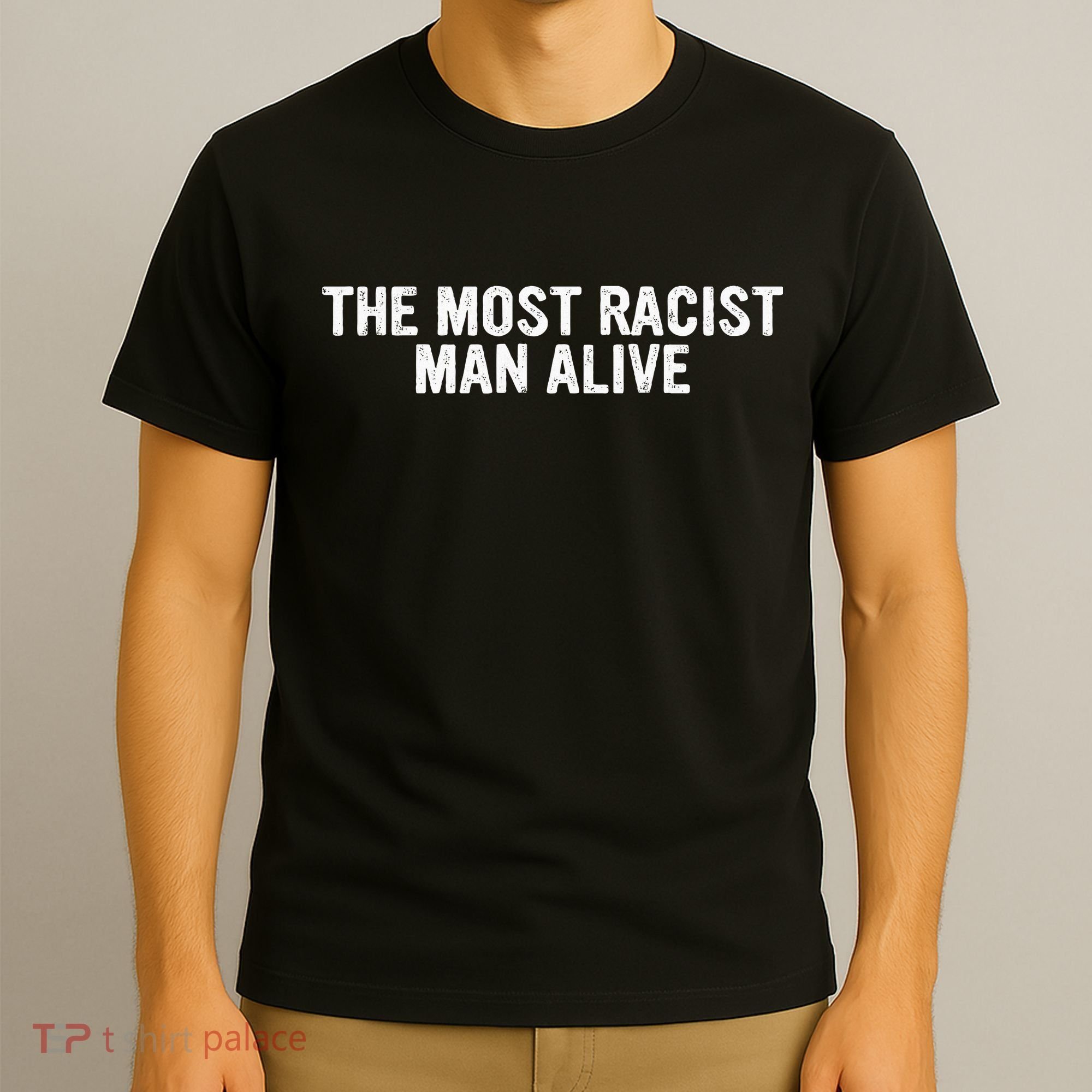 The Most Racist Man Alive T-Shirt