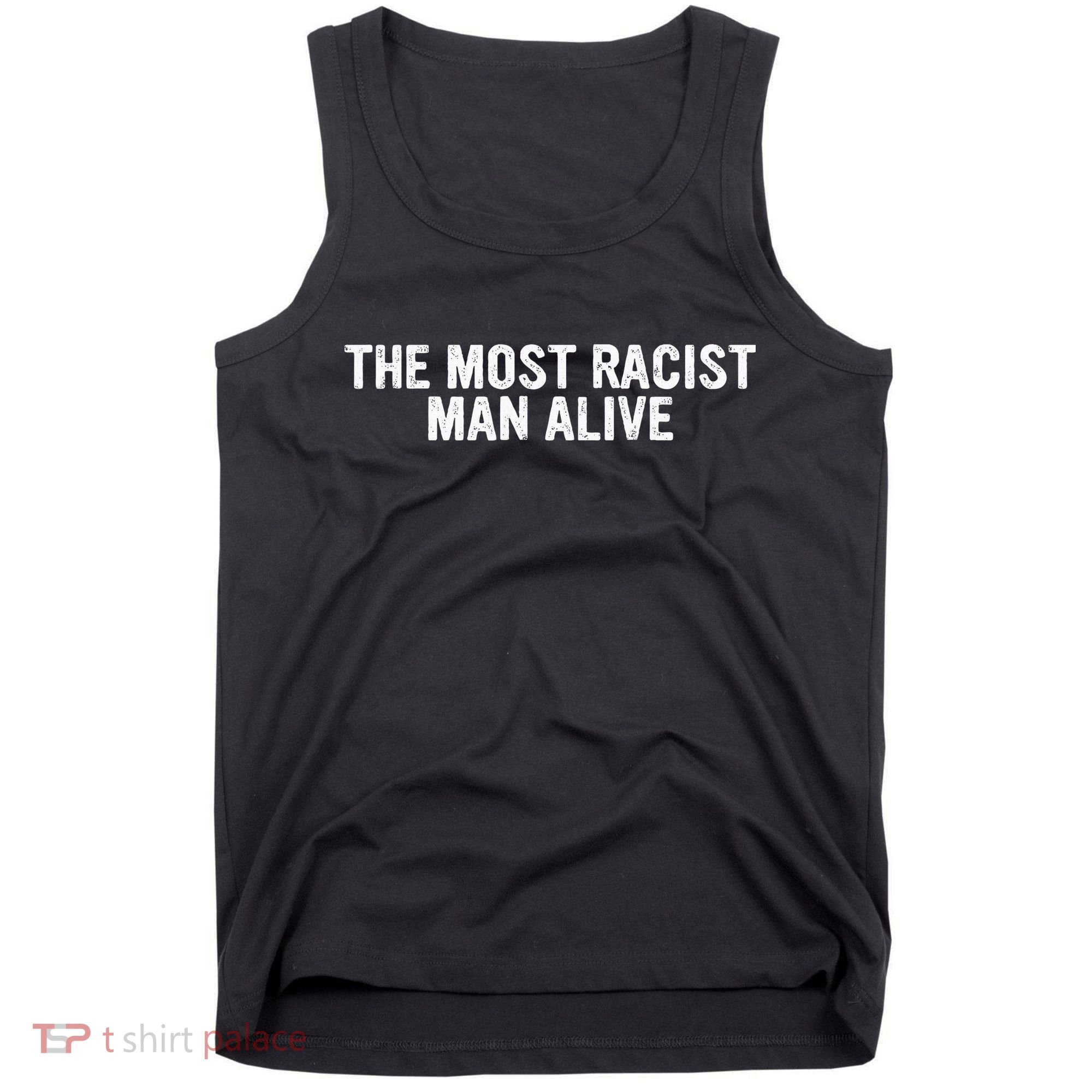 The Most Racist Man Alive Tank Top