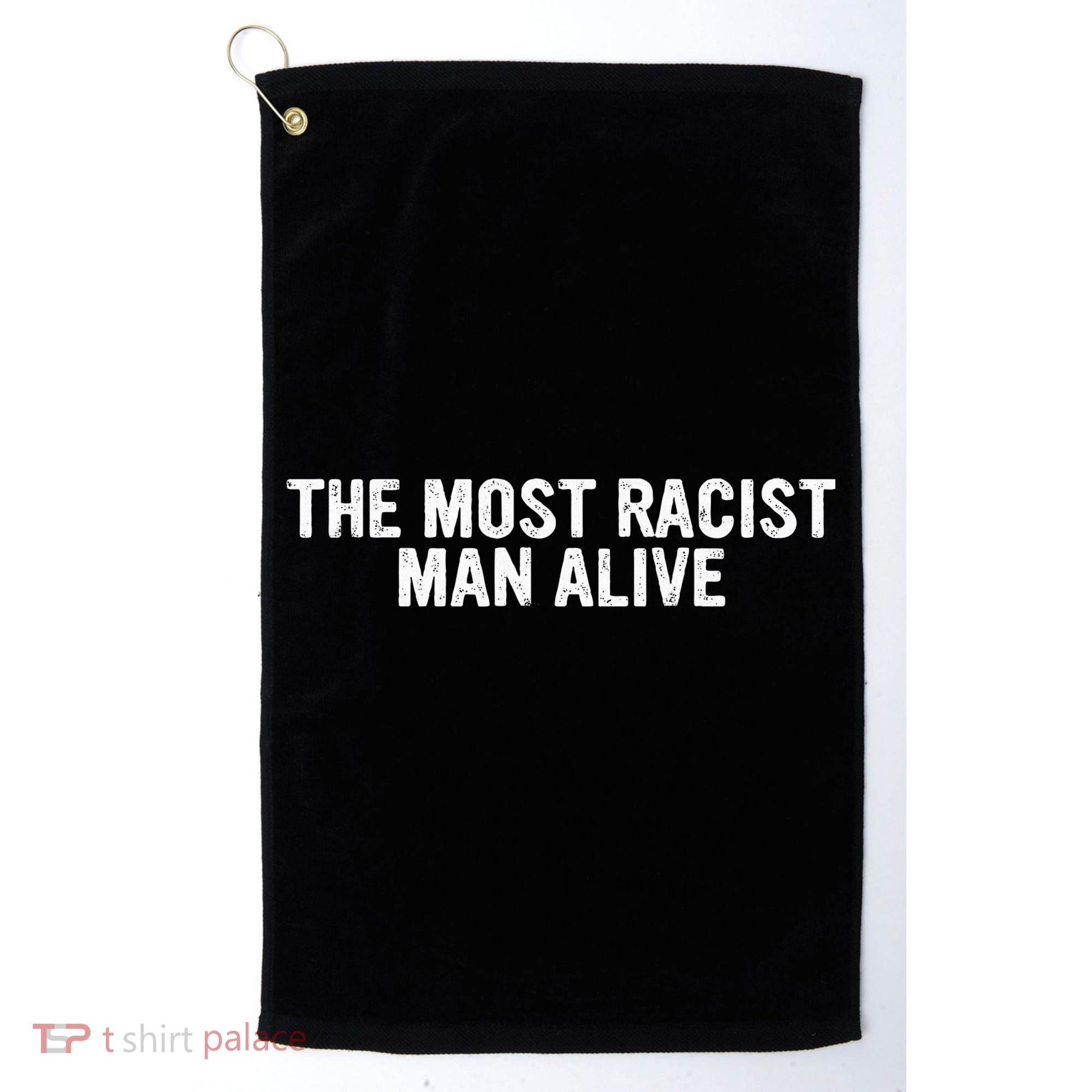 The Most Racist Man Alive Golf Towel