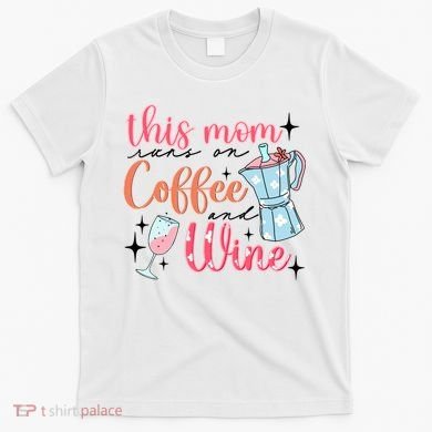 This Mom Runs On Coffee And Wine T-Shirt