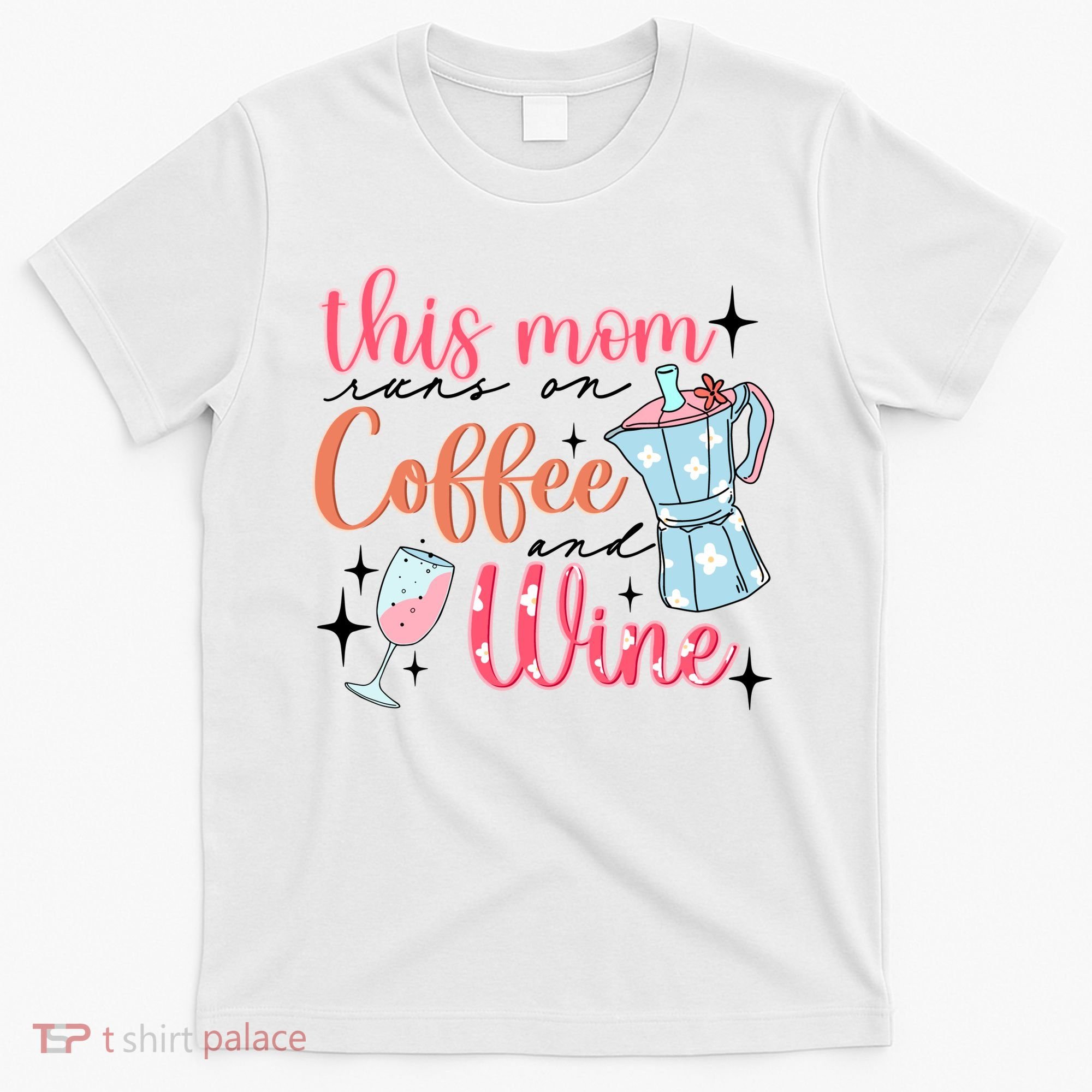 This Mom Runs On Coffee And Wine T-Shirt