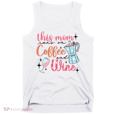 This Mom Runs On Coffee And Wine Tank Top