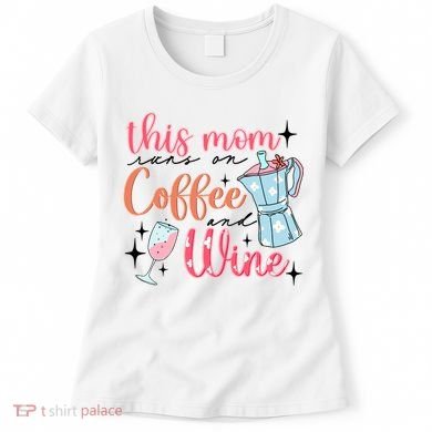 This Mom Runs On Coffee And Wine Women's T-Shirt