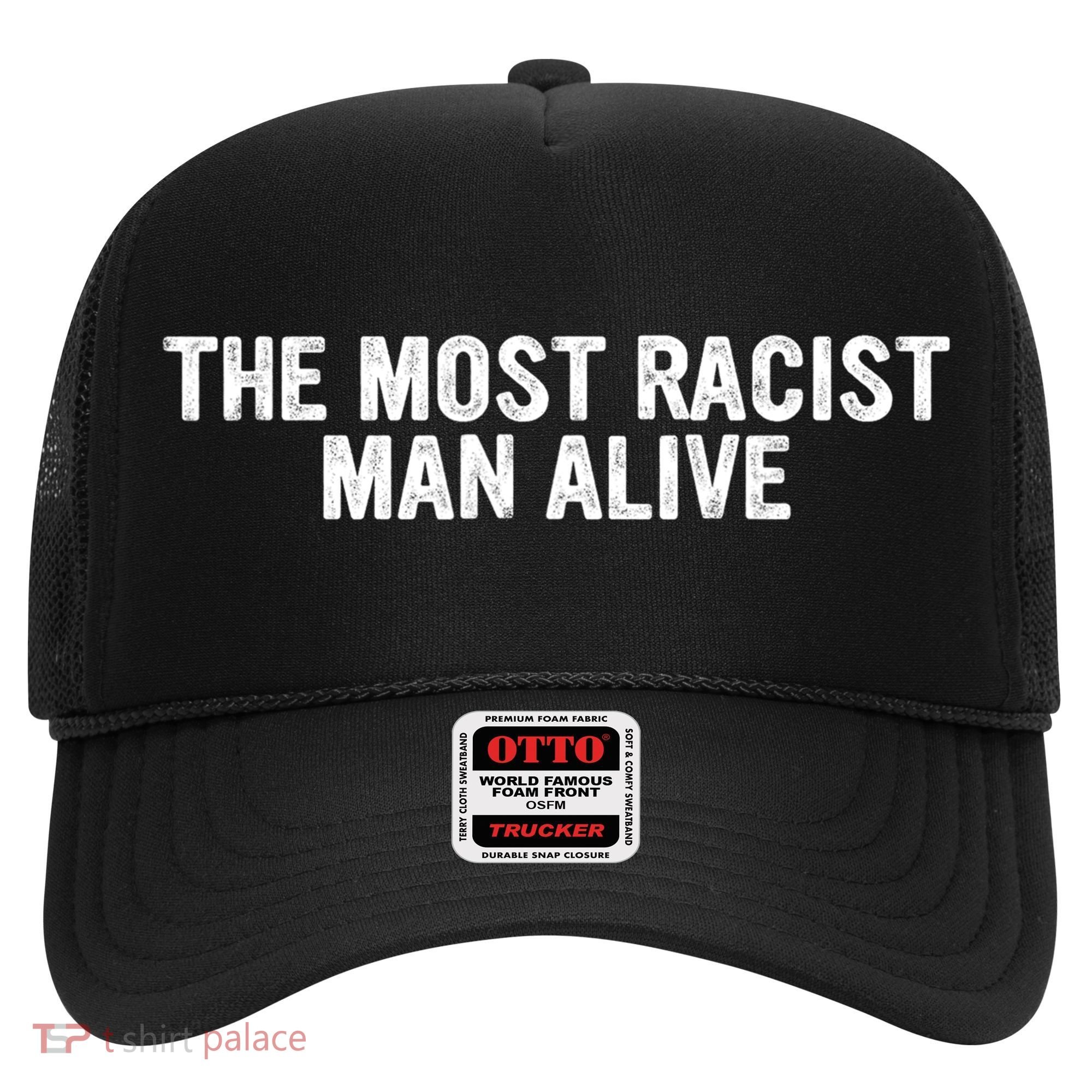 The Most Racist Man Alive Apparel Hat