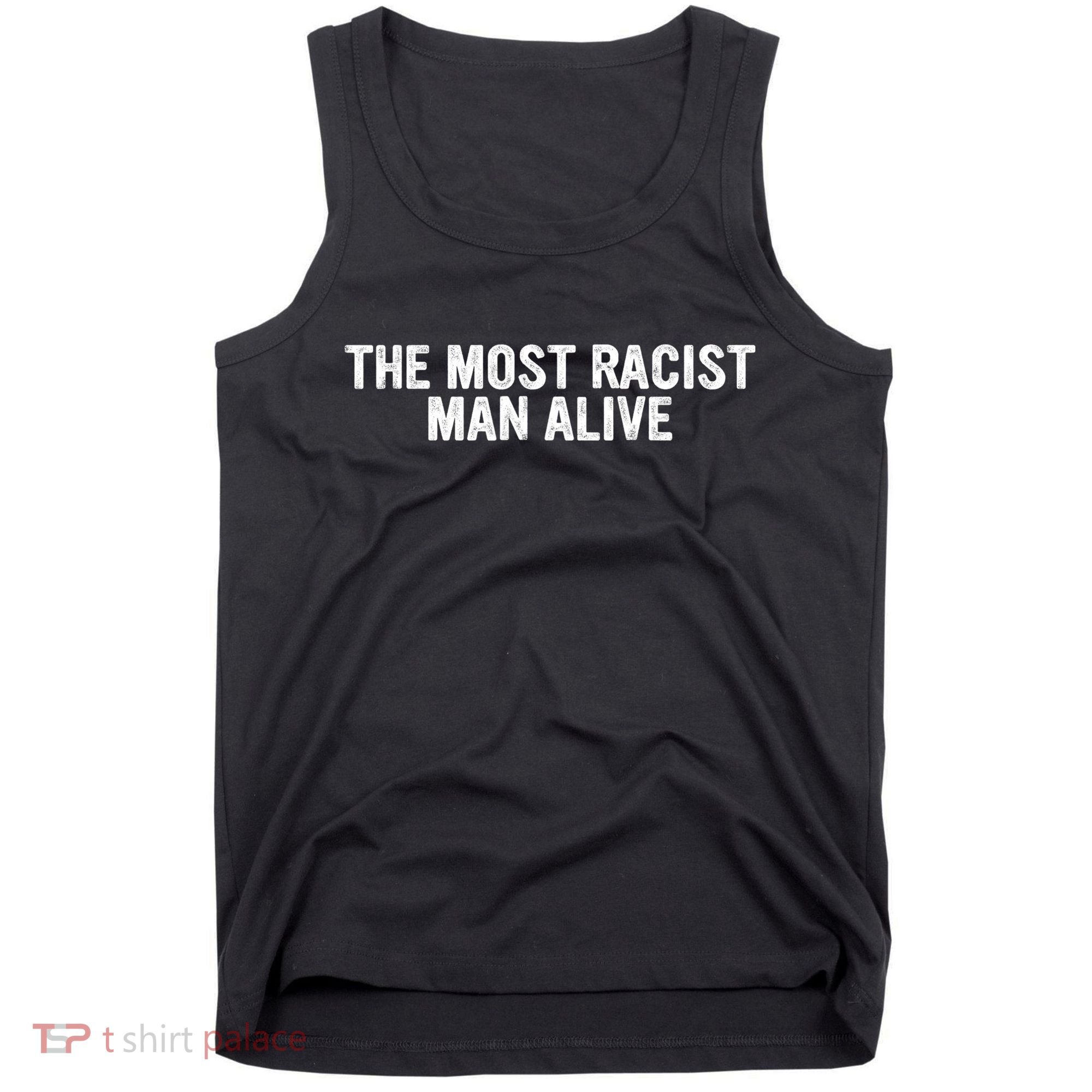 The Most Racist Man Alive Apparel Tank Top