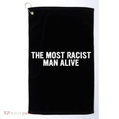The Most Racist Man Alive Apparel Golf Towel