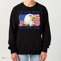 The Metric System Cant Measure Freedom 4th Of July Women's Sweatshirt thumb 0