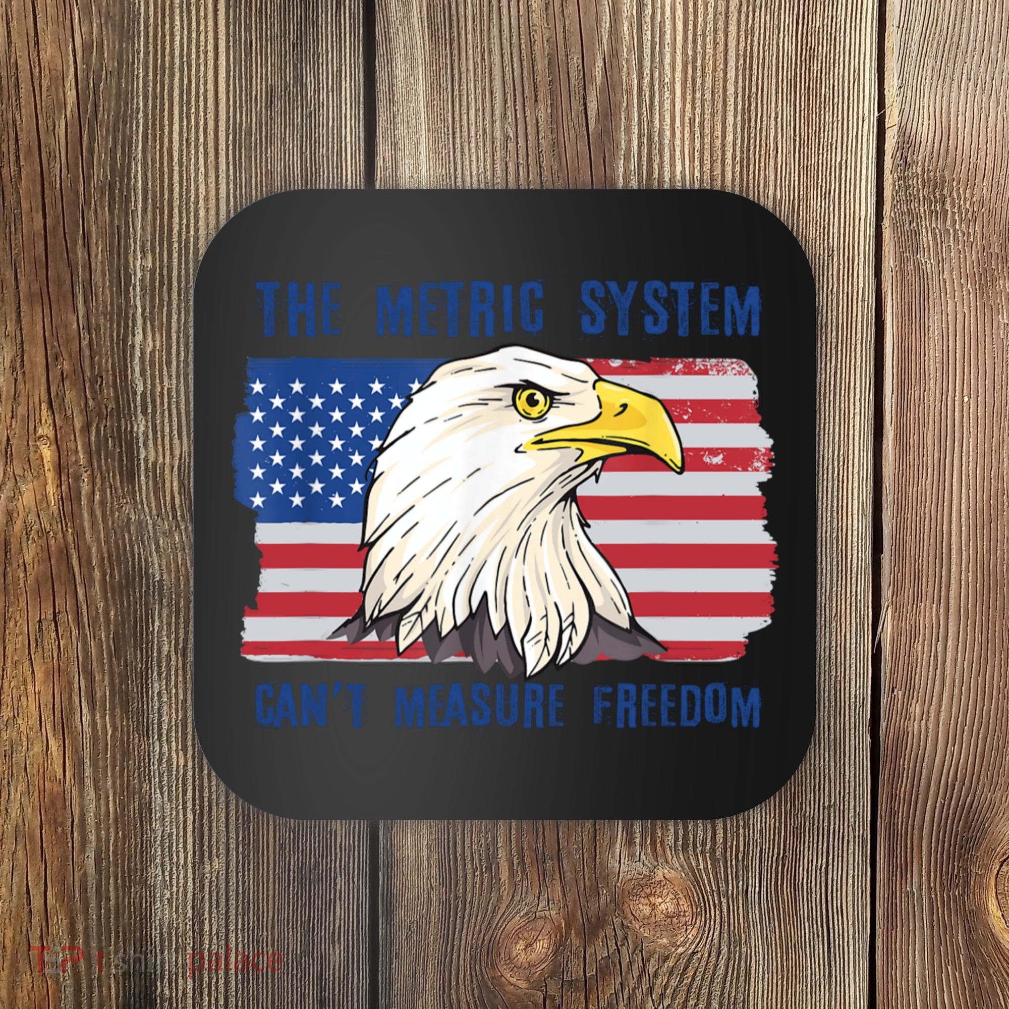 The Metric System Cant Measure Freedom 4th Of July Coaster