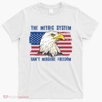 The Metric System Cant Measure Freedom 4th Of July T-Shirt thumb 0