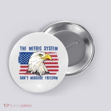 The Metric System Cant Measure Freedom 4th Of July Button