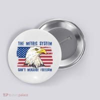 The Metric System Cant Measure Freedom 4th Of July Button thumb 0