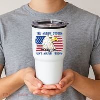 The Metric System Cant Measure Freedom 4th Of July Tumbler thumb 2
