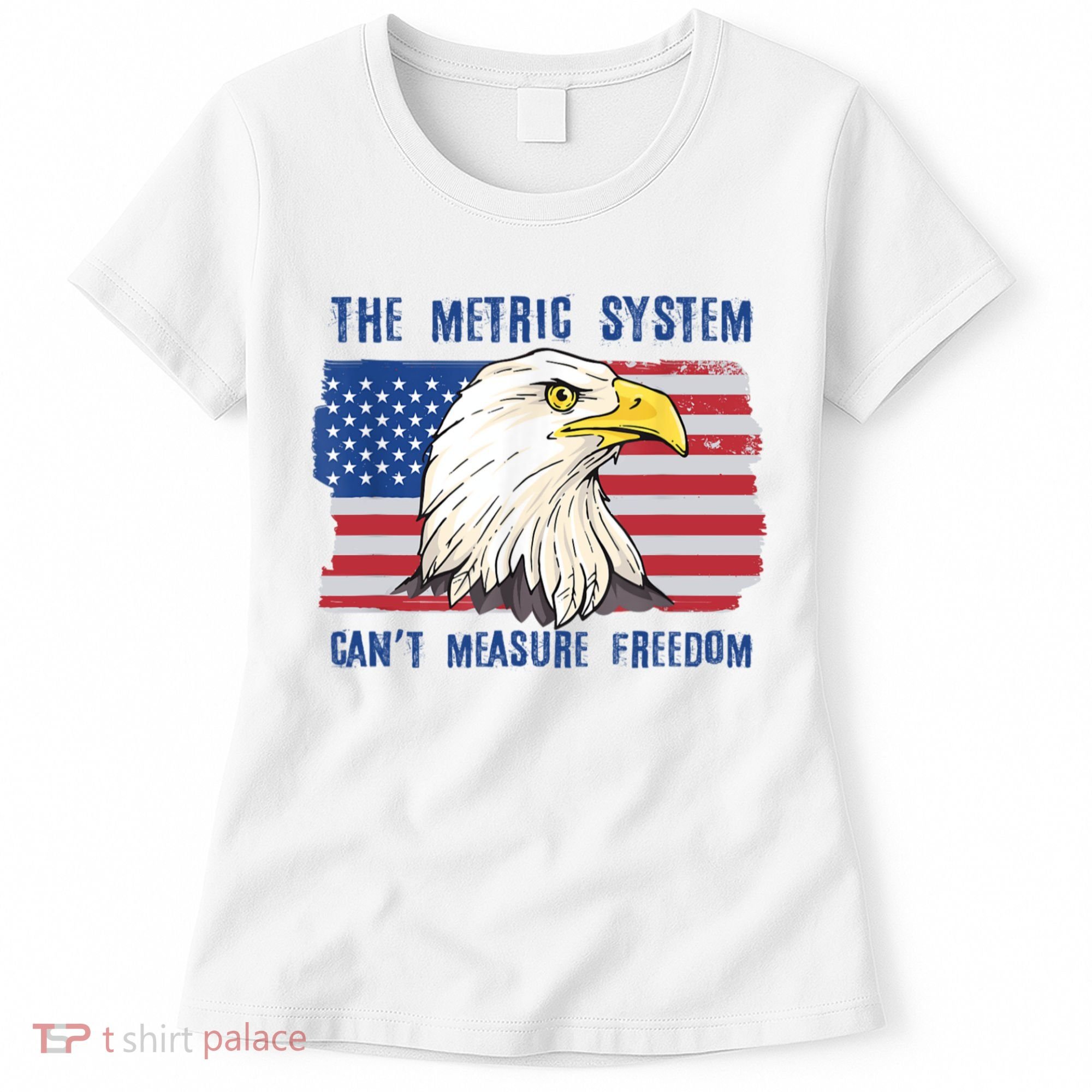 The Metric System Cant Measure Freedom 4th Of July Women's T-Shirt