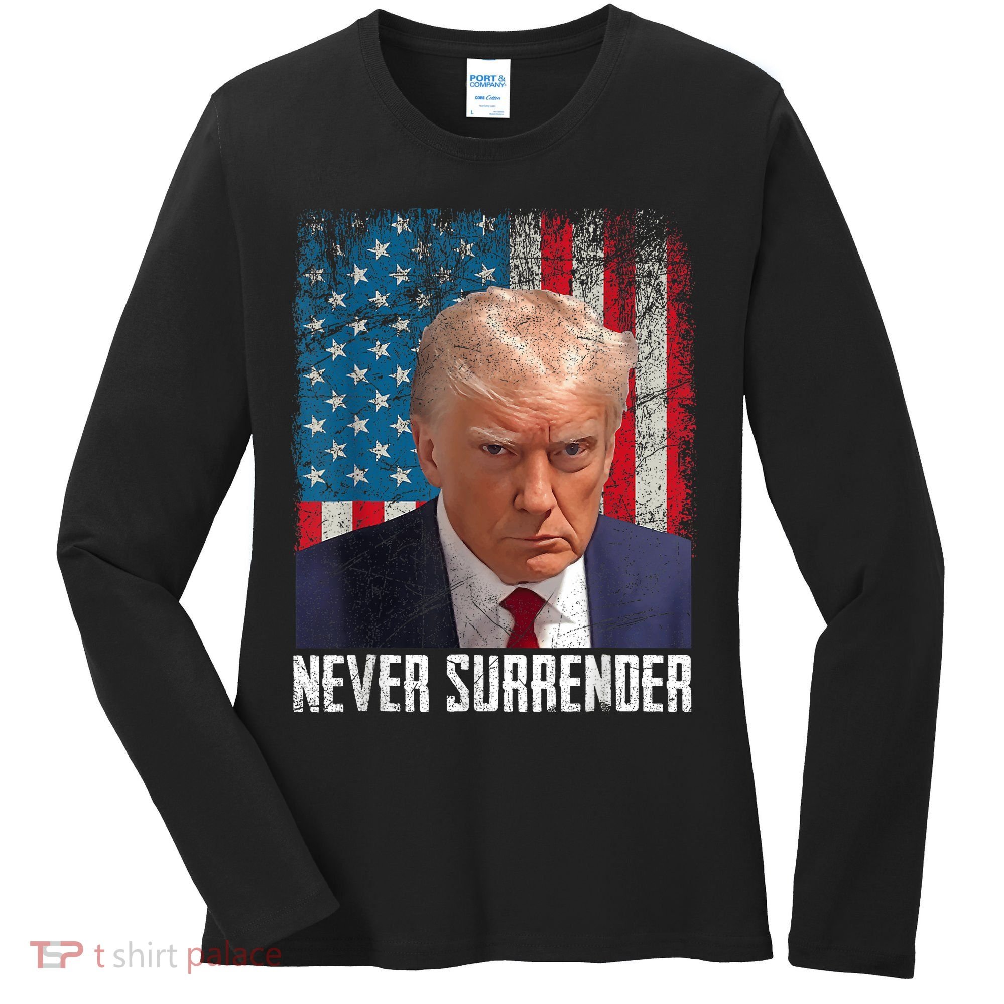 Trump Mug Shot Donald Trump Mug Shot Never Surrender Women's Long Sleeve Shirt