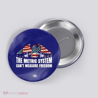 The Metric System CanT Measure Freedom Button
