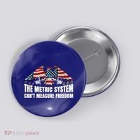 The Metric System CanT Measure Freedom Button thumb 0