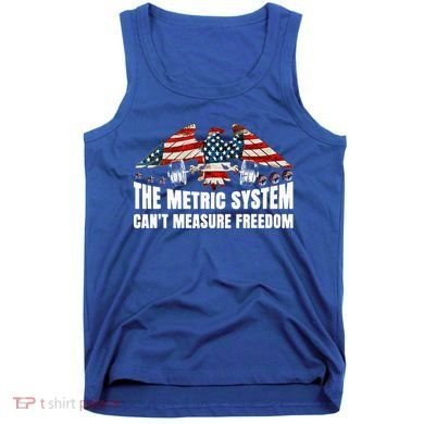 The Metric System CanT Measure Freedom Tank Top