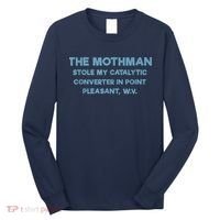 The Mothman Stole My Catalytic Converter In Point Pleasant Long Sleeve Shirt thumb 0