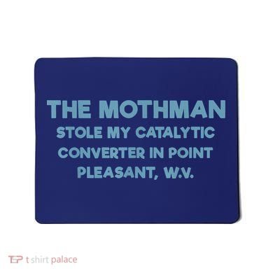 The Mothman Stole My Catalytic Converter In Point Pleasant Mousepad