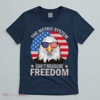 The Metric System CanT Measure Freedom Eagle 4th Of July T-Shirt thumb 5