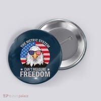The Metric System CanT Measure Freedom Eagle 4th Of July Button thumb 0