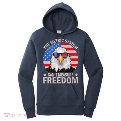 The Metric System CanT Measure Freedom Eagle 4th Of July Women's Hoodie
