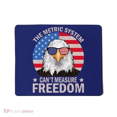 The Metric System CanT Measure Freedom Eagle 4th Of July Mousepad