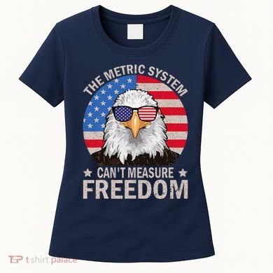 The Metric System CanT Measure Freedom Eagle 4th Of July Women's T-Shirt
