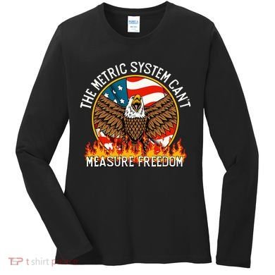 The Metric System CanT Measure Freedom Eagle Usa Flag Meme Women's Long Sleeve Shirt