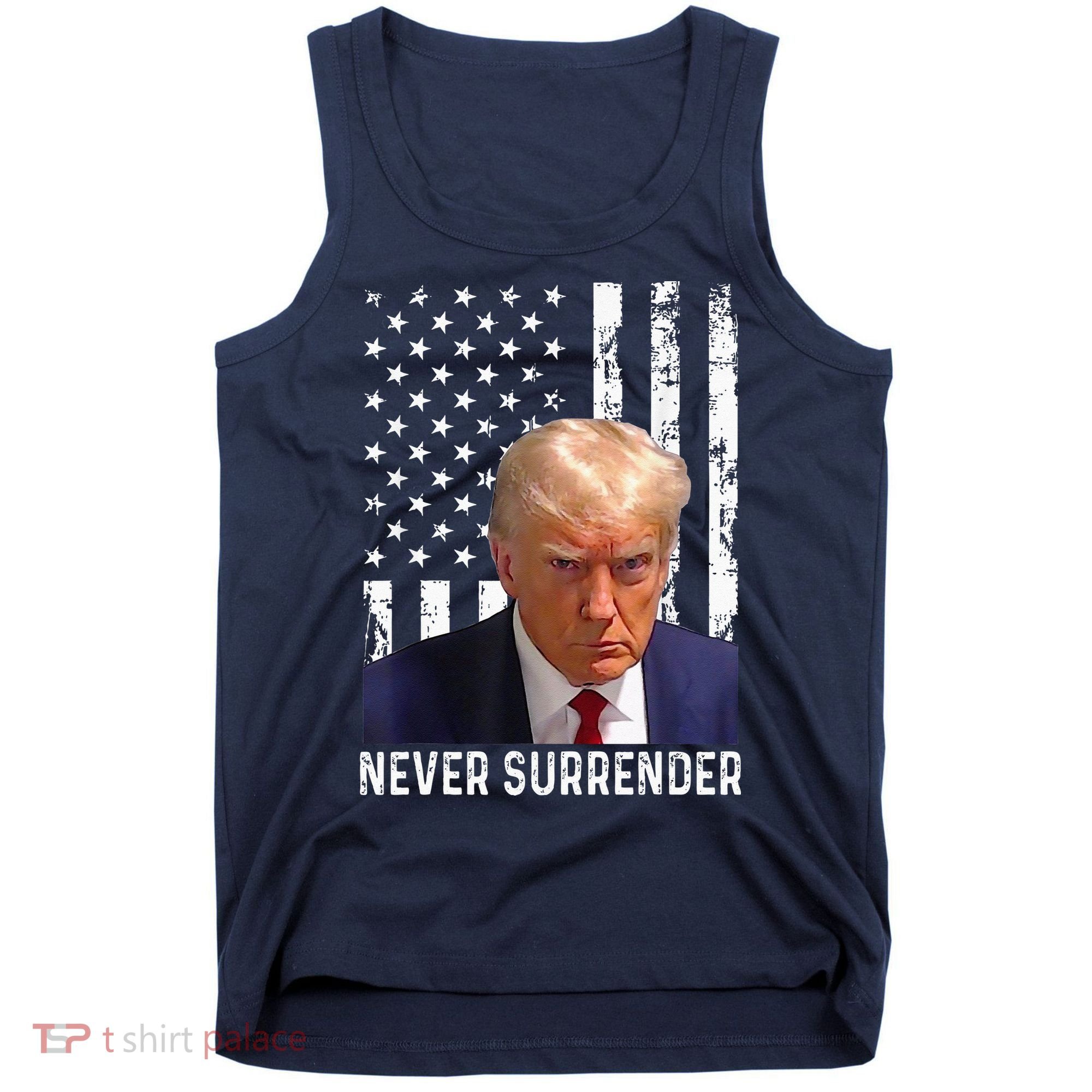 Trump Mug Shot Donald Trump Mug Shot Never Surrender Tank Top