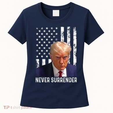 Trump Mug Shot Donald Trump Mug Shot Never Surrender Women's T-Shirt