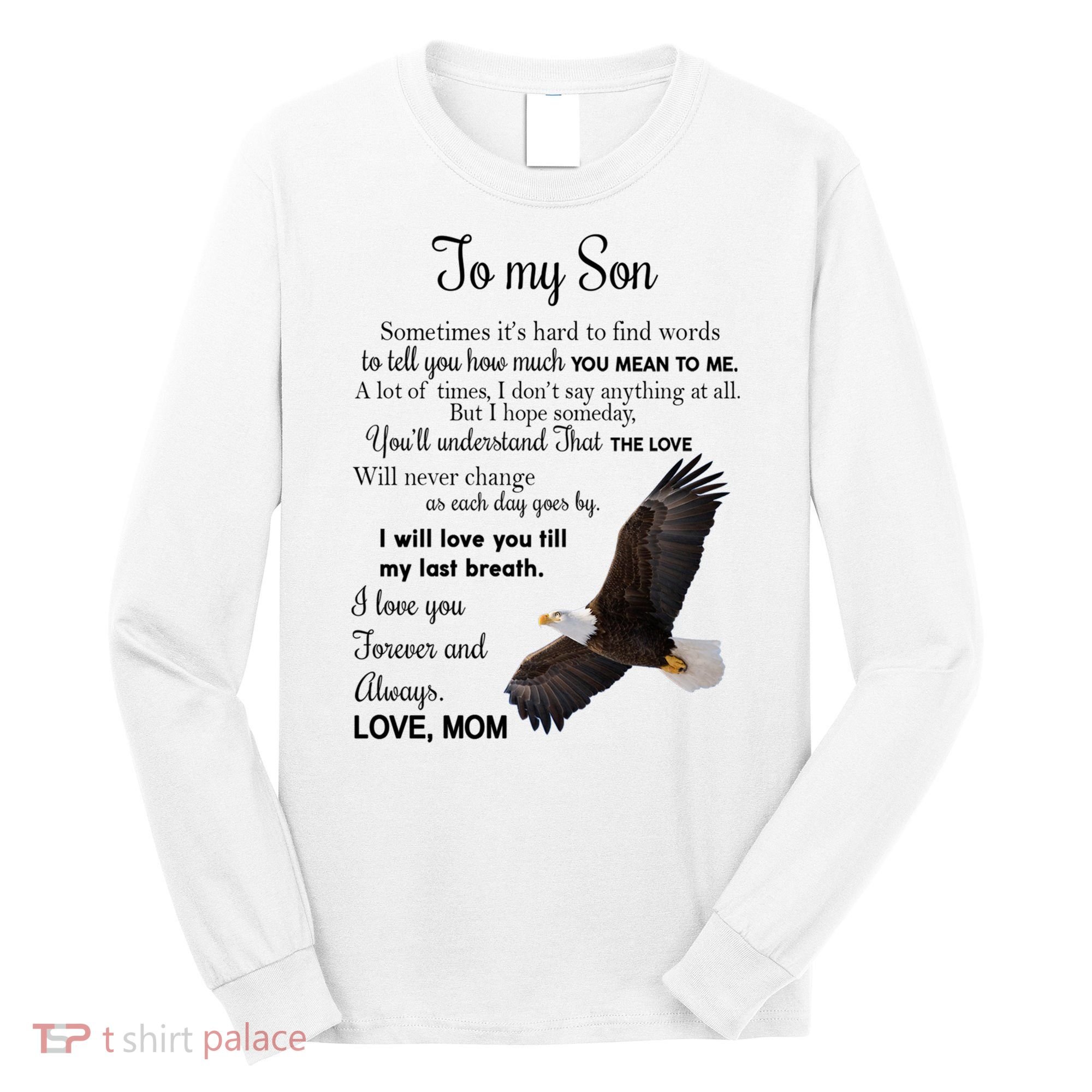 To My Son Eagle Sometimes Its Hard To Find Words Gift From Mom To Son Long Sleeve Shirt