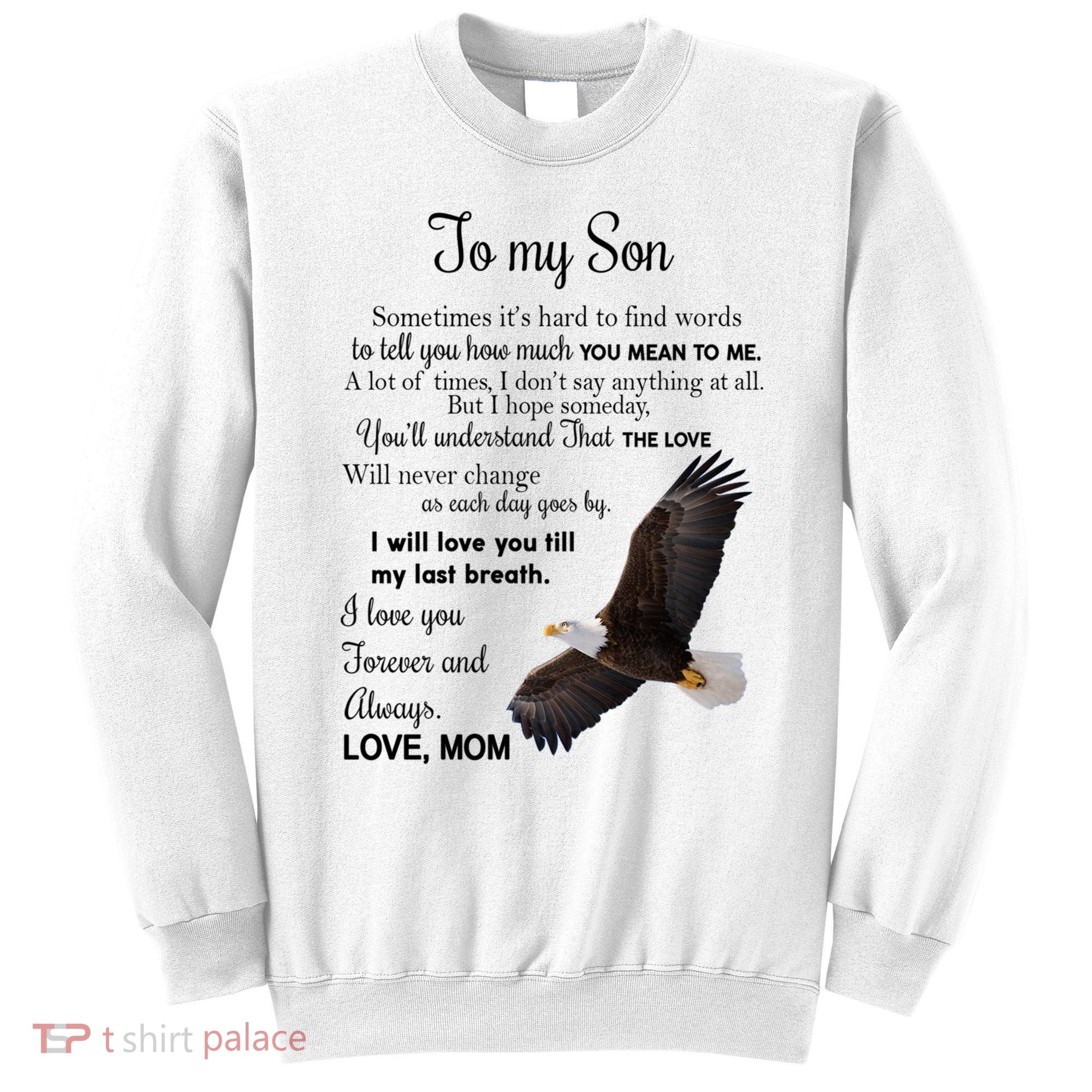 To My Son Eagle Sometimes Its Hard To Find Words Gift From Mom To Son Sweatshirt