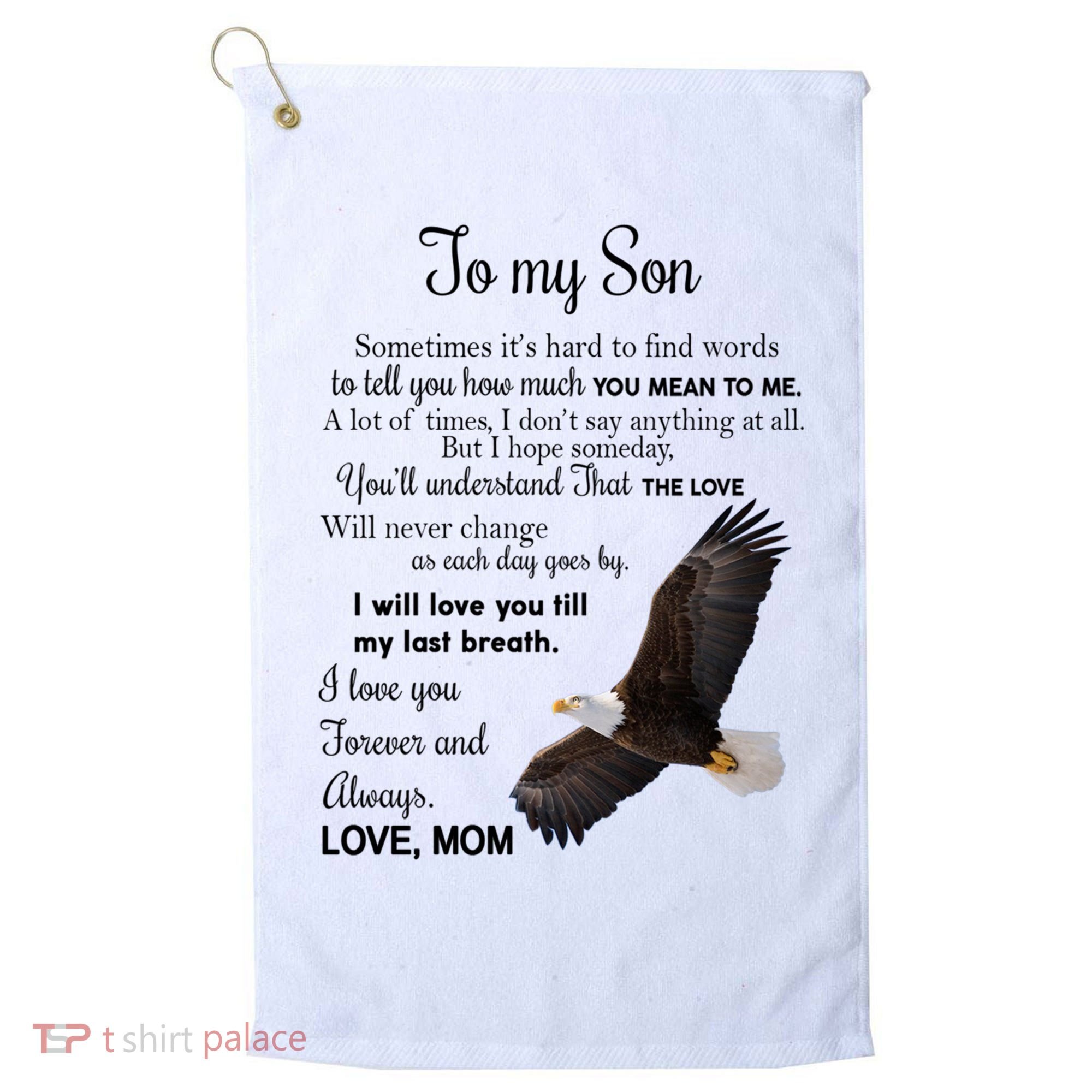 To My Son Eagle Sometimes Its Hard To Find Words Gift From Mom To Son Golf Towel
